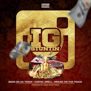 IG Stuntin (feat. Cartel Drell & Mouse On Tha Track) [Explicit]