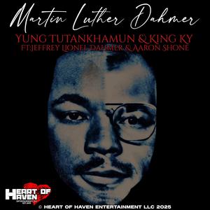 Martin Luther Dahmer (feat. King Ky, Aaron Shone & Jeffrey Dahmer) (Explicit)