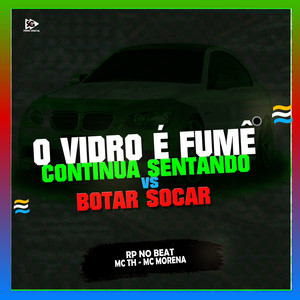 O Vidro É Fumê Continua Sentando Vs Botar Socar (Explicit)
