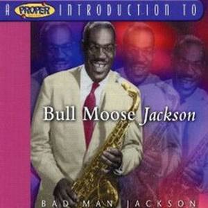 A Proper Introduction To Bull Moose Jackson - Bad Man Jackson
