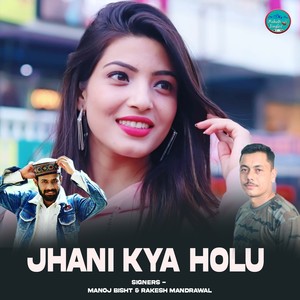 Jhani Kya Holu