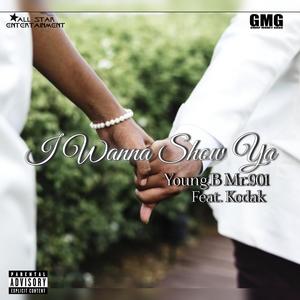 I Wanna Show Ya (feat. Kodak) (Explicit)
