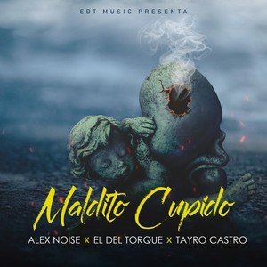 Maldito Cupido (feat. El del Torque & Alex Noyze) [Explicit]