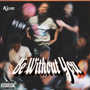 BE WITHOUT YOU. (Explicit)
