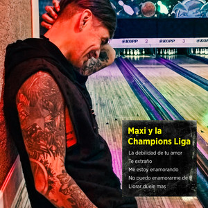 Maxi y La Champions Liga - La Debilidad de Tu Amor / Te Extraño / Me Estoy Enamorando / No Puedo Enamorarme de Ti / Llorar Duele Mas