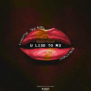U Lied To Me (feat. Lungstar The Kiid & Jayhova808) (Explicit)