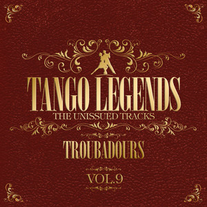 Tango Legends Vol. 9: Troubadours