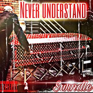 Never Understand (Explicit)
