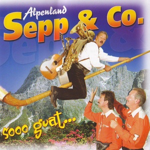 ALPENLAND SEPP & CO. - Soooo guat...