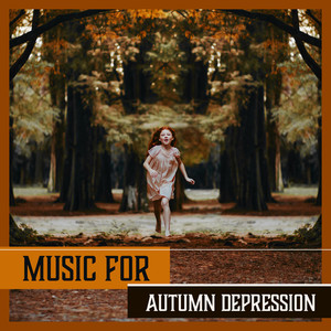 Music for Autumn Depression - Raising the Mood, Light Instrumental Healing Music for Overcoming Stress, Fatigue, Anxiety, Negativity