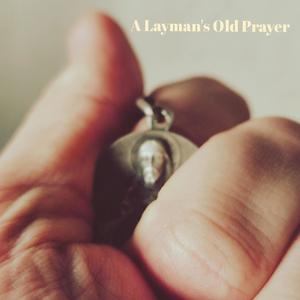 A Layman's Old Prayer