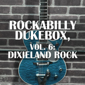 Rockabilly Dukebox, Vol. 6: Dixieland Rock