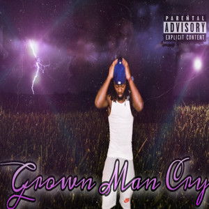 Grown Man Cry (Explicit)