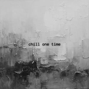 Chill One Time