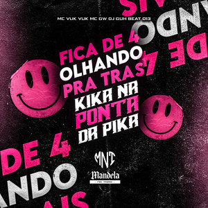 Fica de 4 Olhando pra Tras, Kika na Ponta da Pika (Explicit)