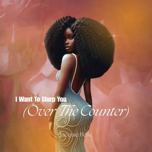 I Want To Slurp You (Over The Counter)