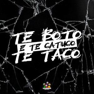 Te Boto, Te Taco e Te Catuco (Explicit)