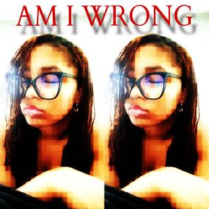 am i wrong (feat. 1Kota) (Explicit)