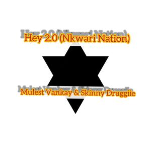 Hey 2.0 (Nkwari Nation) (feat. Mulest Vankay)