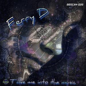 FERRY D - Take Me Into The Music