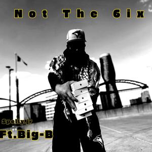 Not The 6ix (feat. Big-B) [Explicit]