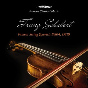 Schubert: Famous String Quartets, D. 804 & D. 810 (Famous Classical Music)