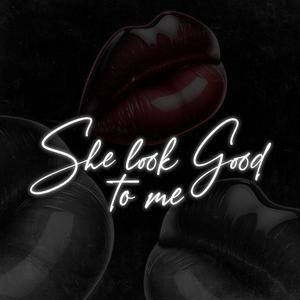 She Look Good To Me (Explicit)