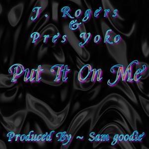 Sam G00die - Put It On Me (feat. J. Rogers & Pres Yoko) (Explicit)