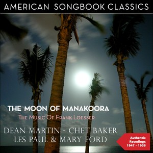 The Moon of Manakoora (The Music of Frank Loesser - Authentic Recordings 1947 - 1958)