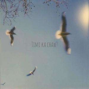 Timi ka chaw? (Explicit)