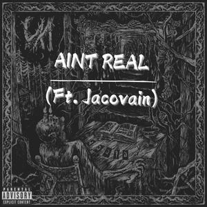 Aint Real (feat. Jacovain) (Explicit)