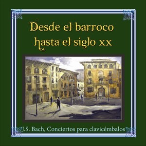 Desde el barroco hasta el siglo XX, J.S. Bach, Conciertos para clavicémbalos