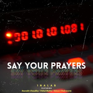 Say Your Prayers (feat. Saurabh Chaudhry, Vishal Mehta & Tuheen Chakravorty)