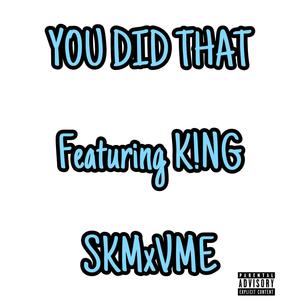 You did that (feat. K!NG) [Explicit]