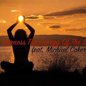 Harness The Energy Of The Sun (feat. Michael Coker)