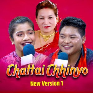 Chattai Chhinyo (New Version 1)