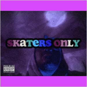 SKATERS ONLY (Explicit)