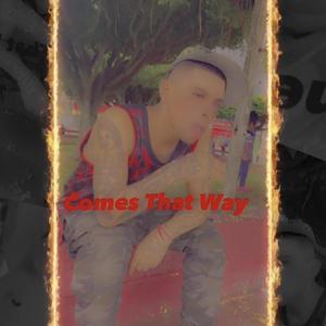 Comes That Way (Explicit)