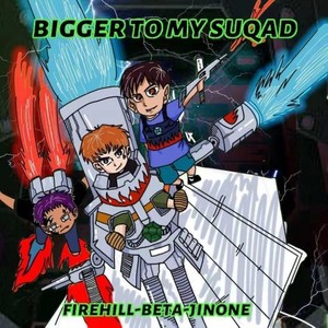 Bigger To My Squad