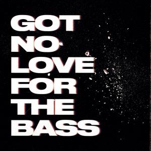 Got No Love For The Bass (Explicit)