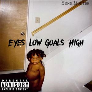 Eyes Low Goals High (Explicit)