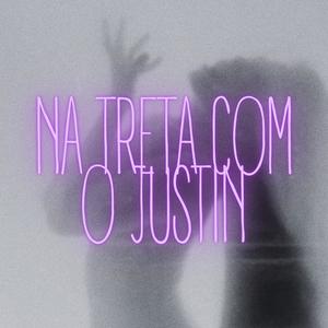 Na Treta com o Justin (Explicit)