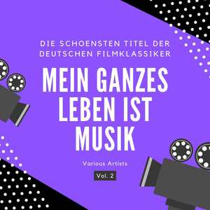 Mein ganzes Leben ist Musik (Die schönsten Titel der deutschen Filmklassiker) , Vol. 2 [Explicit]