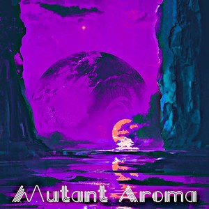 Mutant Aroma