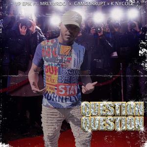 Question Question (feat. MRLYWRDO, Cam Corrupt & K Nycole) (Explicit)