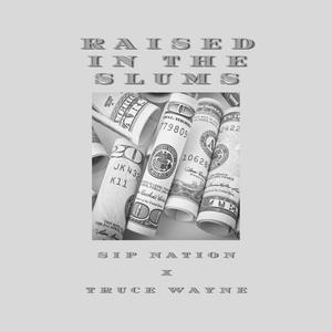 Raised in the Slums(feat. Sip Nation) (Explicit)