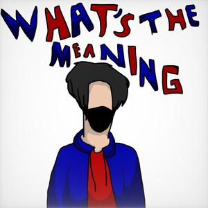 What's The Meaning (Deluxe) [Explicit]