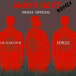 WHO'S NEXT (feat. LIL NAB GWR & JDK23) [Remix] [Explicit]