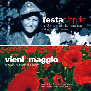 Festa D'Aprile - Canzoni d'autore su resistenza ed ingiustizie sociali / Vieni O Maggio - Canzoni d'autore sul lavoro