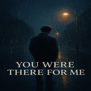 you were there for me